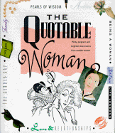 The Quotable Woman: Witty, Poignant, and Insightful Observations from Notable Women