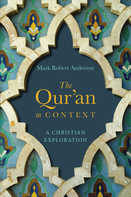 The Qur'an in Context: A Christian Exploration - Anderson, Mark Robert