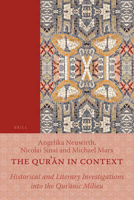 The Quran in Context: Historical and Literary Investigations into the Quranic Milieu - Neuwirth, Angelika (Editor), and Sinai, Nicolai (Editor), and Marx, Michael (Editor)