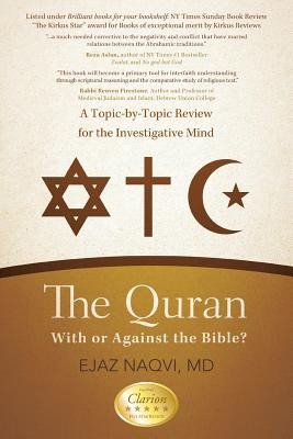 The Quran: With or Against the Bible?: A Topic-By-Topic Review for the Investigative Mind - Naqvi, Ejaz, MD