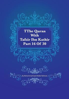 The Quran With Tafsir Ibn Kathir Part 16 of 30: Al Kahf 075 To Ta Ha 135 - Abdul-Rahman, Muhammad Saed