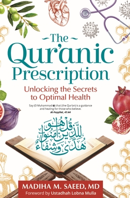 The Qur'anic Prescription: Unlocking the Secrets to Optimal Health - Saeed, Madiha M