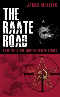 The Raate Road: Book VI in the Winter Sniper Series - Jones, Lance (Editor), and Mullins, James