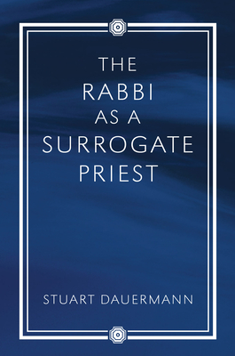 The Rabbi as a Surrogate Priest - Dauermann, Stuart