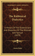 The Rabbinical Dialectics: A History of the Dialecticians and Dialectics of the Mishnah and Talmud (1879)