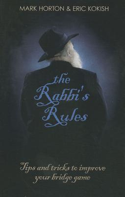 The Rabbi's Rules: Tips and Tricks to Improve Your Bridge Game - Horton, Mark, and Kokish, Eric