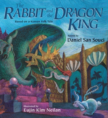 The Rabbit and the Dragon King: Based on a Korean Folk Tale - San Souci, Daniel