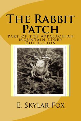 The Rabbit Patch: Part of the Appalachian Mountain Story Collection - Fox, E Skylar