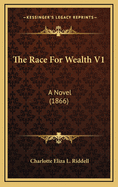 The Race for Wealth V1: A Novel (1866)