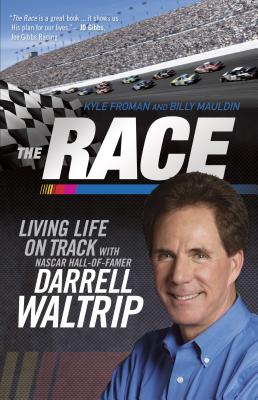 The Race: Living Life on Track - Froman, Kyle, and Maudlin, Billy, and Waltrip, Darrell