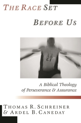 The Race set before us: A Biblical Theology Of Perseverance And Assurance - Schreiner, Thomas R