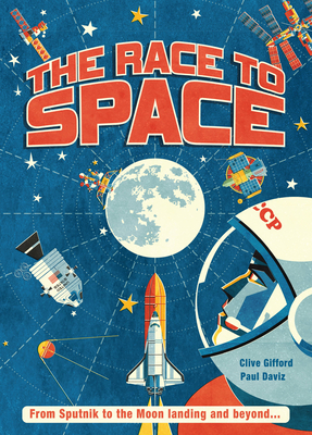 The Race to Space: From Sputnik to the Moon Landing and Beyond... - Gifford, Clive