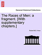 The Races of Men: A Fragment. [With Supplementary Chapters.]