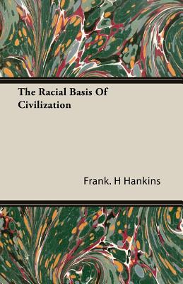 The Racial Basis Of Civilization - Hankins, Frank H