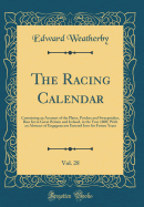 The Racing Calendar, Vol. 28: Containing an Account of the Plates, Patches and Sweepstakes, Run for in Great Britain and Ireland, in the Year 1800; With an Abstract of Engagements Entered Into for Future Years (Classic Reprint)