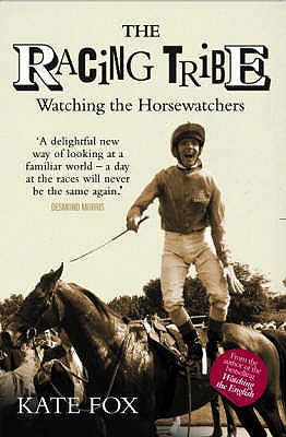 The Racing Tribe: Watching the Horsewatchers - Fox, Kate