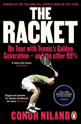 The Racket: On Tour with Tennis's Golden Generation - and the other 99% - Niland, Conor