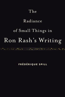 The Radiance of Small Things in Ron Rash's Writing - Spill, Frdrique