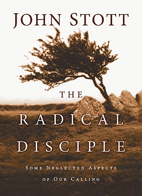 The Radical Disciple: Some Neglected Aspects of Our Calling - Stott, John R W, Dr.