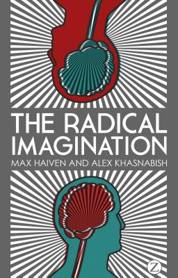 The Radical Imagination: Social Movement Research in the Age of Austerity - Khasnabish, Doctor Alex, and Haiven, Max