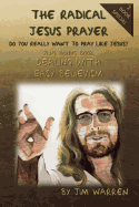 The Radical Jesus Prayer: Do You Really Want to Pray Like Jesus?