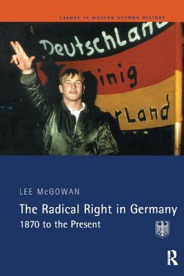 The Radical Right in Germany: 1870 to the Present - McGowan, Lee