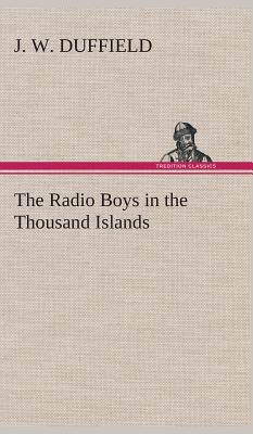 The Radio Boys in the Thousand Islands - Duffield, J W