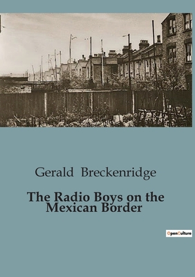 The Radio Boys on the Mexican Border - Breckenridge, Gerald