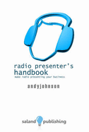 The Radio Presenter's Handbook: Make Radio Presenting Your Business - Johnson, Andy