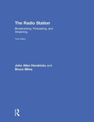 The Radio Station: Broadcasting, Podcasting, and Streaming - Hendricks, John, and Mims, Bruce