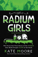 The Radium Girls: Young Readers' Edition: The Scary But True Story of the Poison That Made People Glow in the Dark