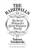 The Radziwills: The Social History of a Great European Family - Nowakowski, Tadeusz