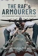 The RAF's Armourers: Safely Making Aircraft Dangerous Since the First World War