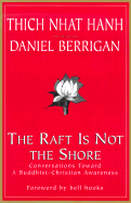 The Raft is Not the Shore: Conversations Toward a Buddhist-Christian Awareness - Hanh, Thich Nhat, and Berrigan, Daniel
