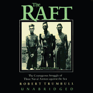 The Raft: The Courageous Struggle of Three Naval Airmen Against the Sea