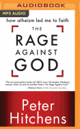 The Rage Against God: How Atheism Led Me to Faith