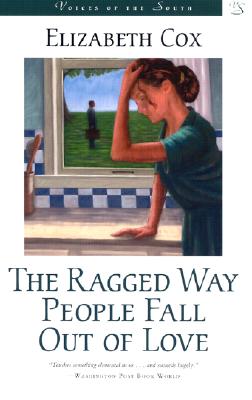 The Ragged Way People Fall Out of Love - Cox, Elizabeth