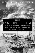 The Raging Sea: The Powerful Account of the Worst Tsunami in U.S. Histor: Powerful Account of the Worst Tsunami in U.S. History