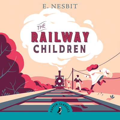 The Railway Children - Nesbit, Edith, and Agutter, Jenny (Read by)