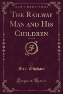 The Railway Man and His Children, Vol. 3 of 3 (Classic Reprint)