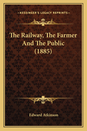 The Railway, The Farmer And The Public (1885)