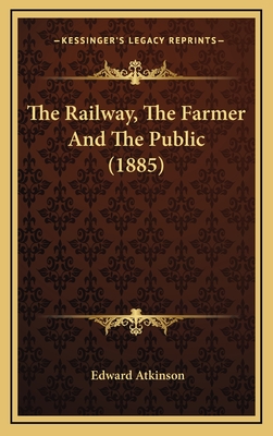 The Railway, the Farmer and the Public (1885) - Atkinson, Edward