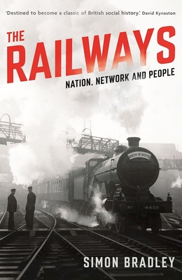 The Railways: Nation, Network and People - Bradley, Simon