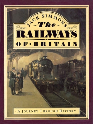 The Railways of Britain: A Journey Through History - Simmons, Jack