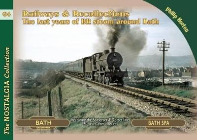 The Railways & Recollections: Last Years of Steam Around Bath - Horton, Philip