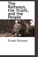 The Railways, the Trusts, and the People