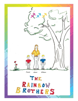 The Rainbow Brothers: On Three Adventure-Nevers Miles, Neyah, John - Peterson, John C, and Peterson, Miles (Contributions by), and Peterson, Neyah (Contributions by)