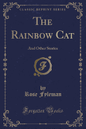 The Rainbow Cat: And Other Stories (Classic Reprint)