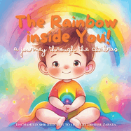 The Rainbow inside you!: A Journey through the Chakras