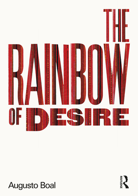 The Rainbow of Desire: The Boal Method of Theatre and Therapy - Boal, Augusto